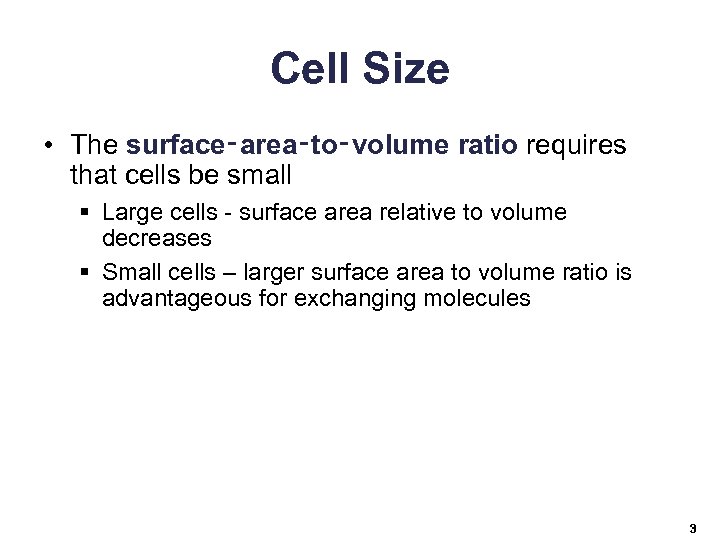 Cell Size • The surface‑area‑to‑volume ratio requires that cells be small § Large cells