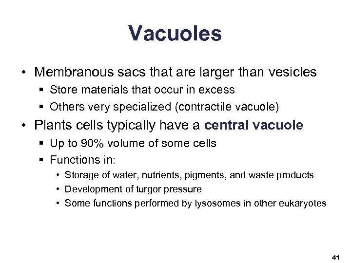 Vacuoles • Membranous sacs that are larger than vesicles § Store materials that occur