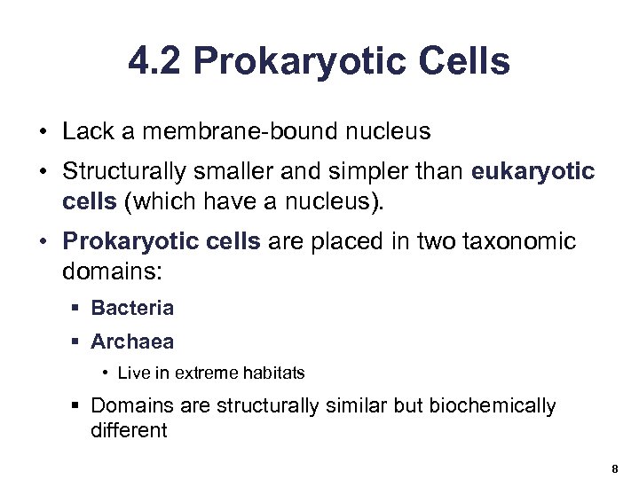 4. 2 Prokaryotic Cells • Lack a membrane-bound nucleus • Structurally smaller and simpler