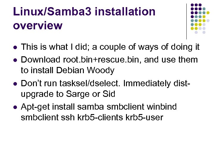 Linux/Samba 3 installation overview l l This is what I did; a couple of