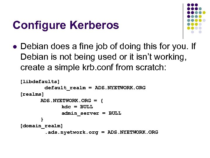 Configure Kerberos l Debian does a fine job of doing this for you. If