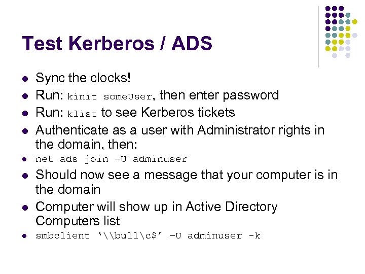 Test Kerberos / ADS l l Sync the clocks! Run: kinit some. User, then