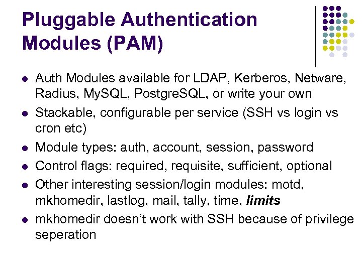 Pluggable Authentication Modules (PAM) l l l Auth Modules available for LDAP, Kerberos, Netware,
