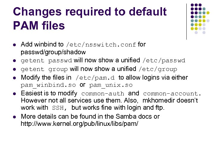 Changes required to default PAM files l l l Add winbind to /etc/nsswitch. conf