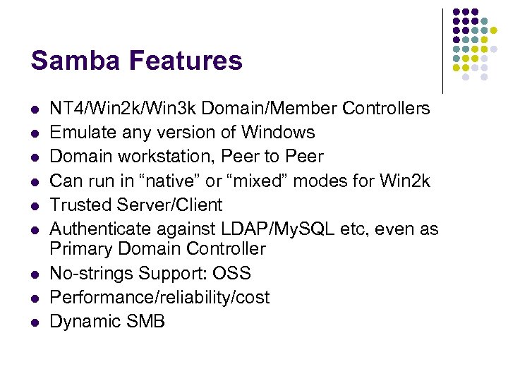Samba Features l l l l l NT 4/Win 2 k/Win 3 k Domain/Member
