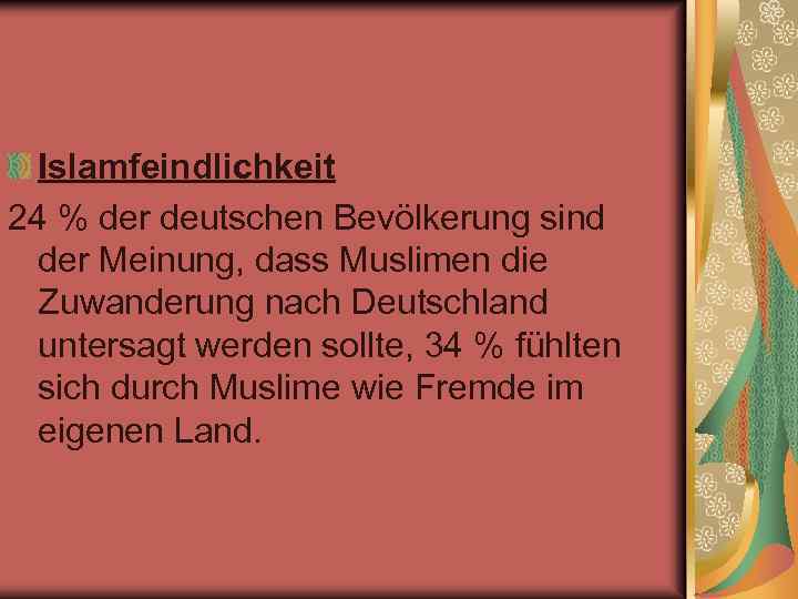 Islamfeindlichkeit 24 % der deutschen Bevölkerung sind der Meinung, dass Muslimen die Zuwanderung nach