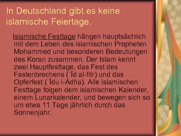 In Deutschland gibt es keine islamische Feiertage. Islamische Festtage hängen hauptsächlich mit dem Leben
