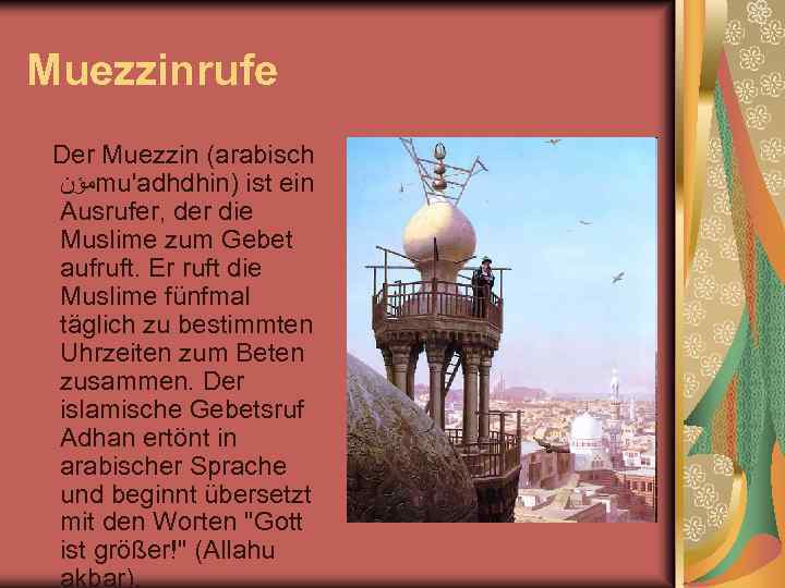 Muezzinrufe Der Muezzin (arabisch ﻤﺆﻥ mu'adhdhin) ist ein Ausrufer, der die Muslime zum Gebet
