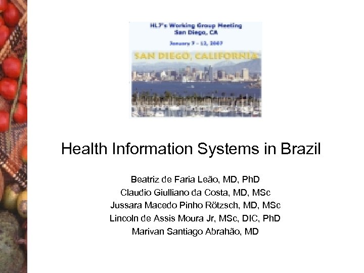 Health Information Systems in Brazil Beatriz de Faria Leão, MD, Ph. D Claudio Giulliano