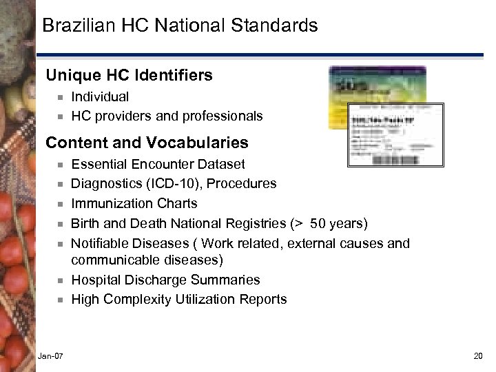 Brazilian HC National Standards Unique HC Identifiers ¾ ¾ Individual HC providers and professionals