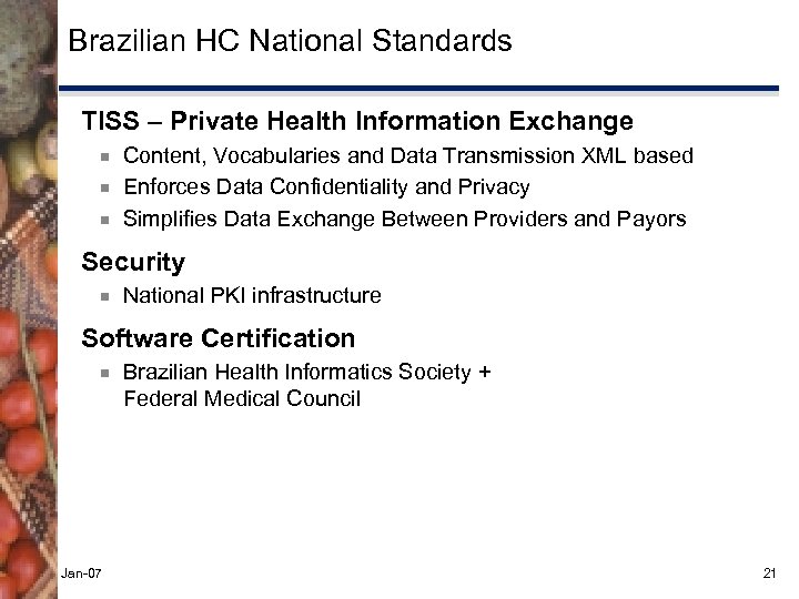 Brazilian HC National Standards TISS – Private Health Information Exchange ¾ ¾ ¾ Content,