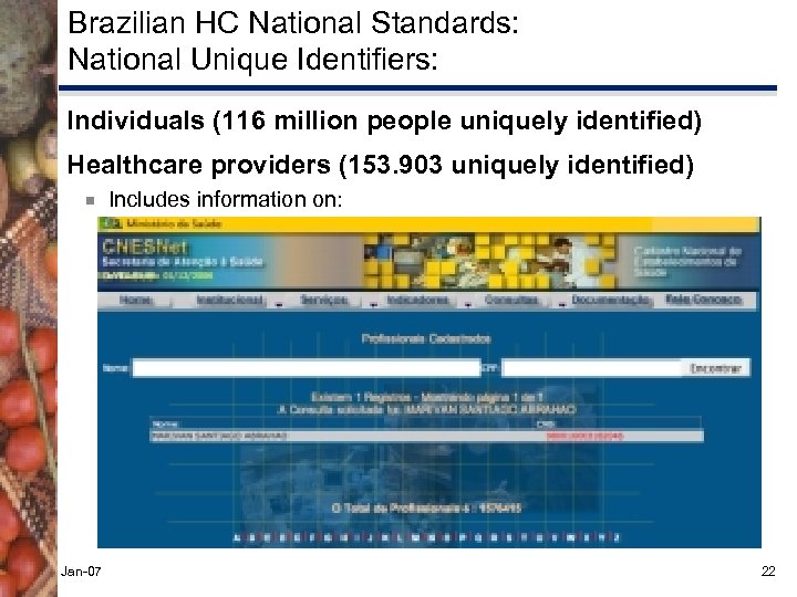 Brazilian HC National Standards: National Unique Identifiers: Individuals (116 million people uniquely identified) Healthcare