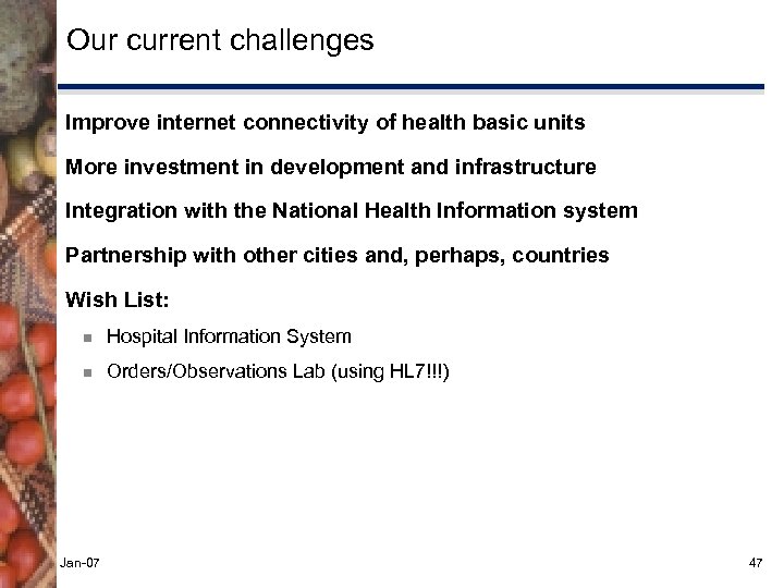 Our current challenges Improve internet connectivity of health basic units More investment in development