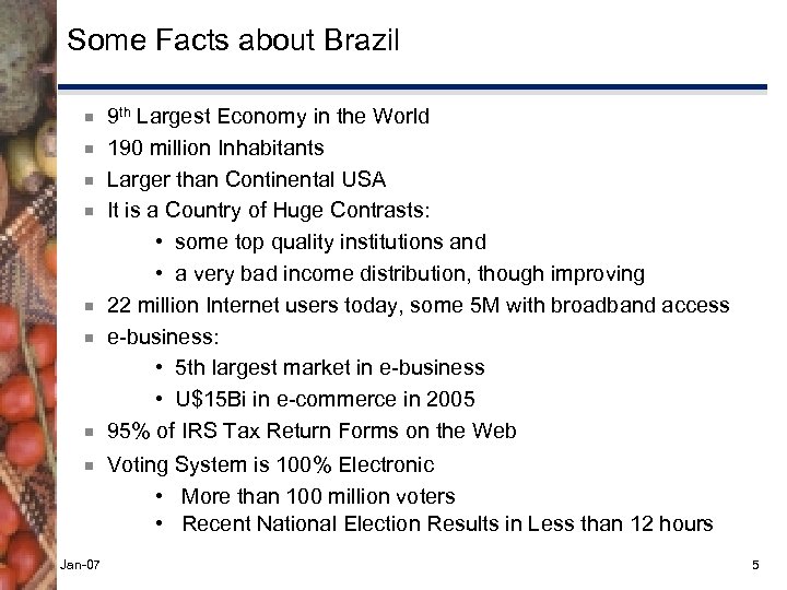 Some Facts about Brazil ¾ ¾ ¾ ¾ Jan-07 9 th Largest Economy in