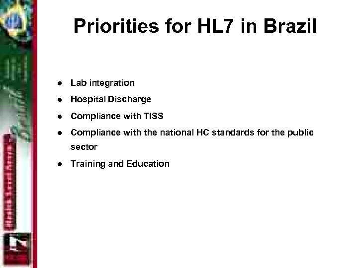 Priorities for HL 7 in Brazil l Lab integration l Hospital Discharge l Compliance