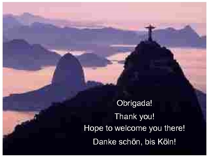 Obrigada! Thank you! Hope to welcome you there! Danke schön, bis Köln! 