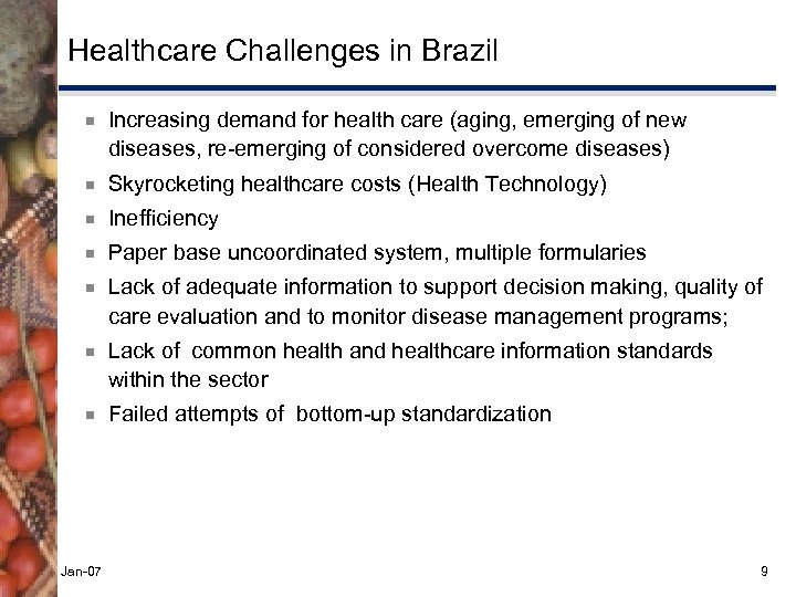 Healthcare Challenges in Brazil ¾ Increasing demand for health care (aging, emerging of new