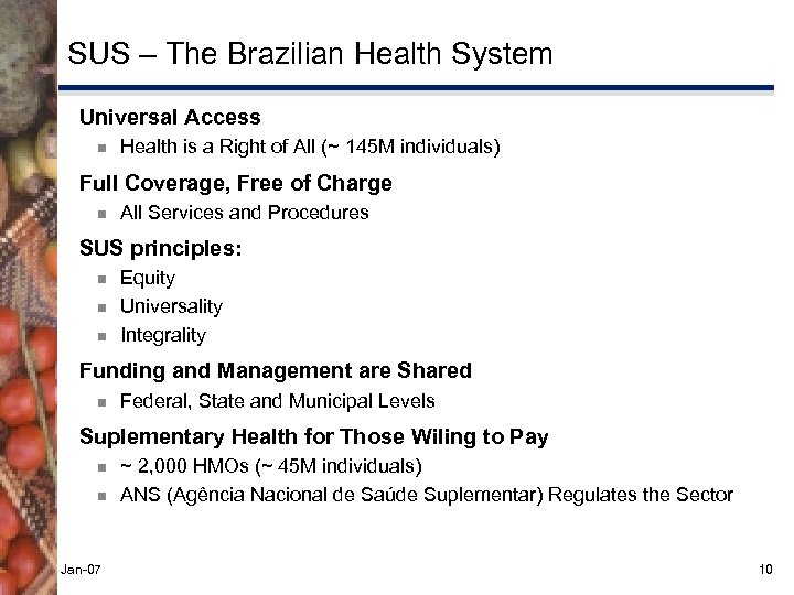 SUS – The Brazilian Health System Universal Access ¾ Health is a Right of