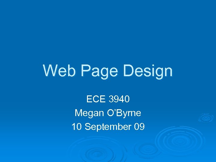 Web Page Design ECE 3940 Megan O’Byrne 10 September 09 