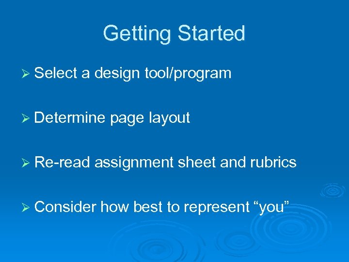 Getting Started Ø Select a design tool/program Ø Determine page layout Ø Re-read assignment