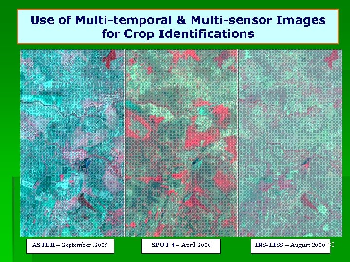 Use of Multi-temporal & Multi-sensor Images for Crop Identifications ASTER – September. 2003 SPOT
