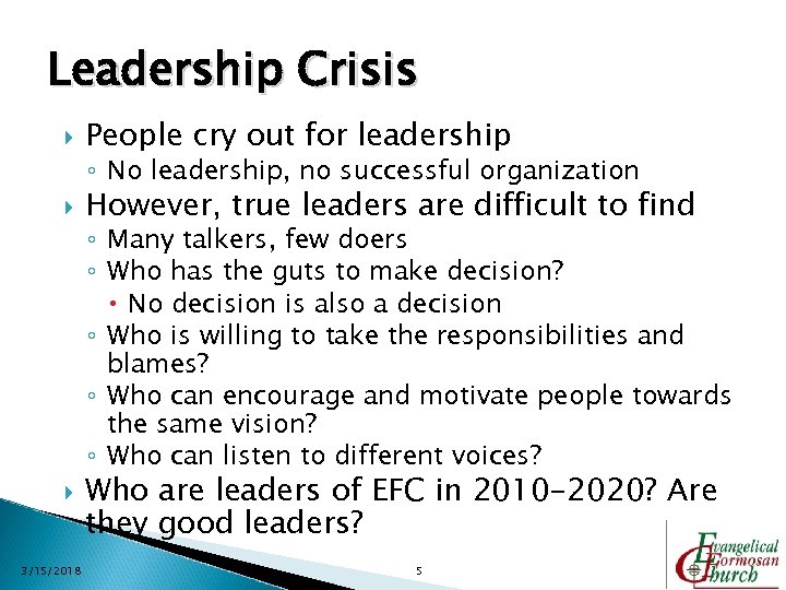 Leadership Crisis People cry out for leadership However, true leaders are difficult to find