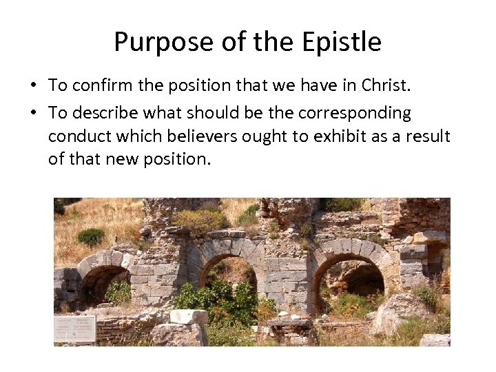 Purpose of the Epistle • To confirm the position that we have in Christ.