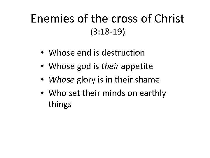 Enemies of the cross of Christ (3: 18 -19) • • Whose end is