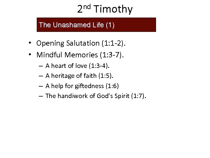 2 nd Timothy The Unashamed Life (1) • Opening Salutation (1: 1 -2). •