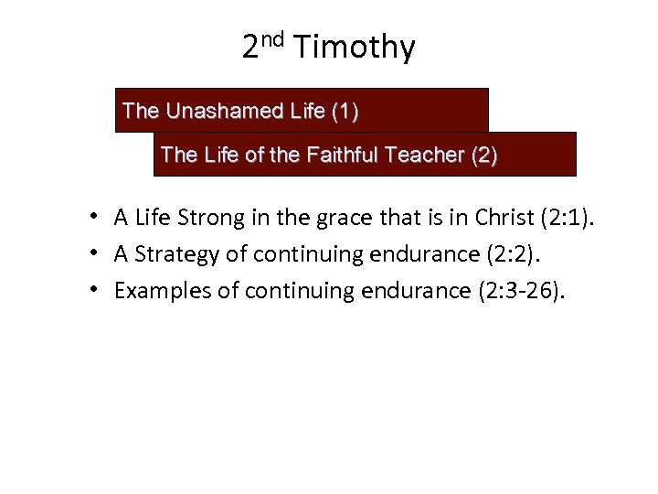 2 nd Timothy The Unashamed Life (1) The Life of the Faithful Teacher (2)
