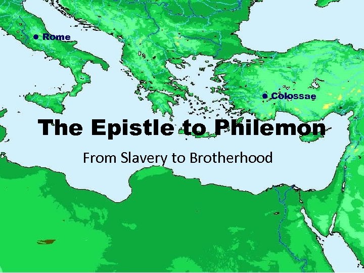  Rome Colossae The Epistle to Philemon From Slavery to Brotherhood 