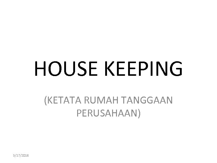 HOUSE KEEPING (KETATA RUMAH TANGGAAN PERUSAHAAN) 3/17/2018 