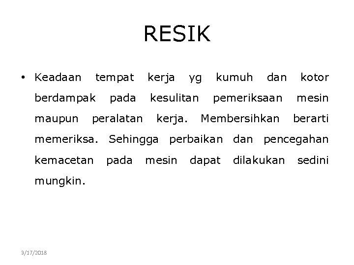 RESIK • Keadaan tempat berdampak maupun pada peralatan kerja yg kesulitan kerja. kumuh dan