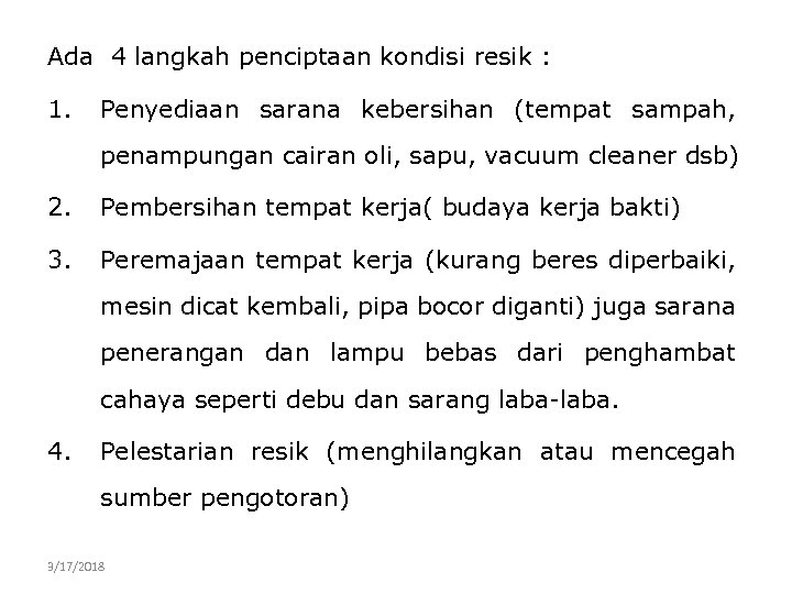 Ada 4 langkah penciptaan kondisi resik : 1. Penyediaan sarana kebersihan (tempat sampah, penampungan