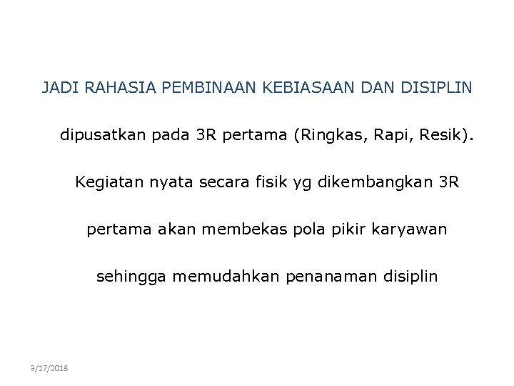 JADI RAHASIA PEMBINAAN KEBIASAAN DISIPLIN dipusatkan pada 3 R pertama (Ringkas, Rapi, Resik). Kegiatan