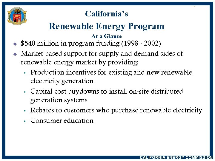California’s Renewable Energy Program At a Glance u u $540 million in program funding