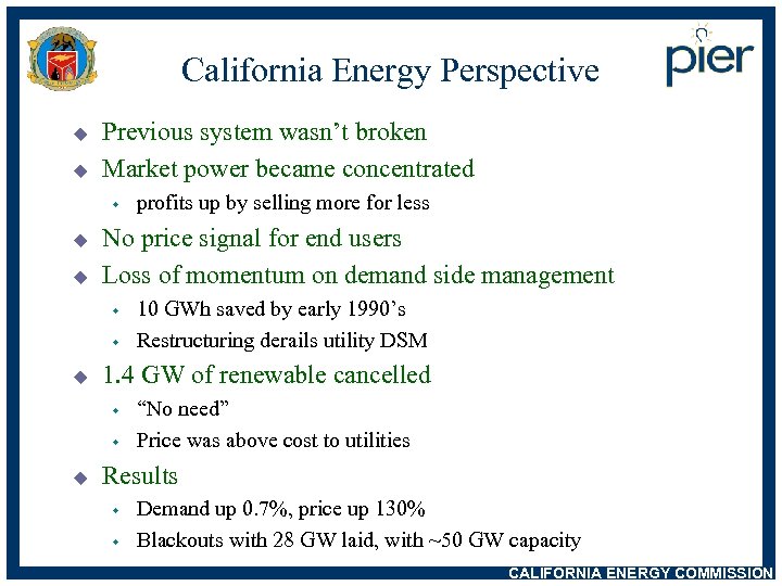 California Energy Perspective u u Previous system wasn’t broken Market power became concentrated w