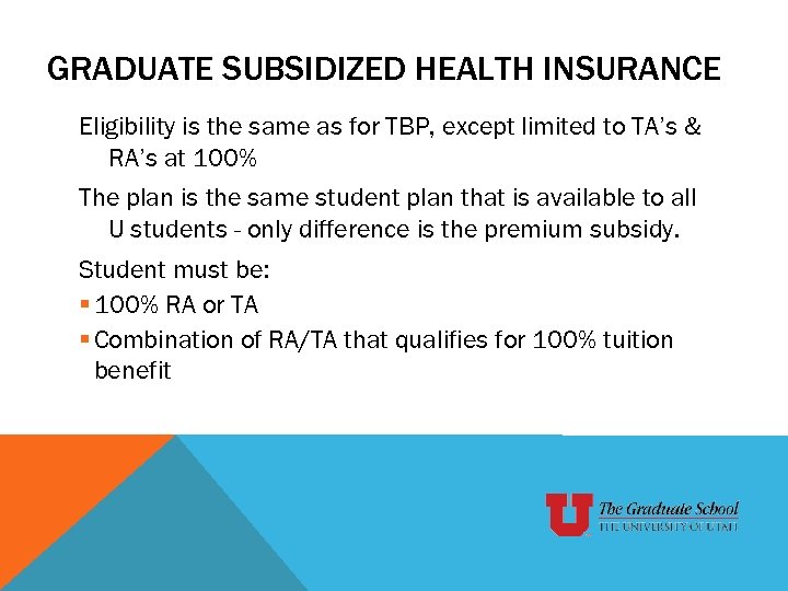 GRADUATE SUBSIDIZED HEALTH INSURANCE Eligibility is the same as for TBP, except limited to