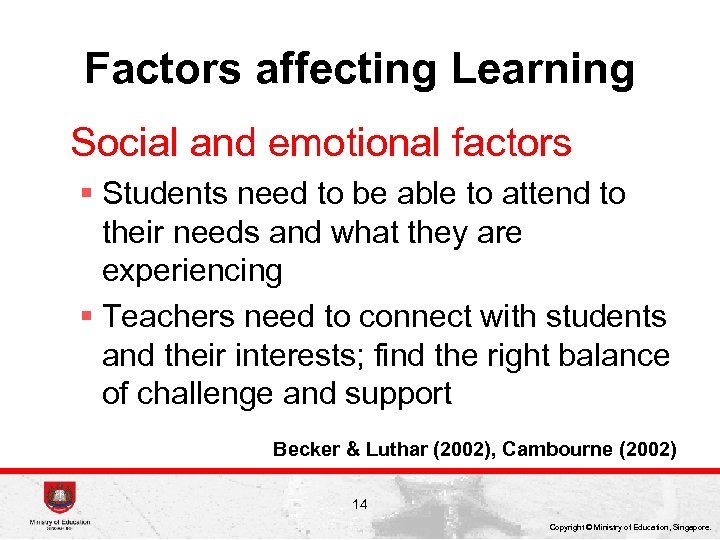 Factors affecting Learning Social and emotional factors § Students need to be able to