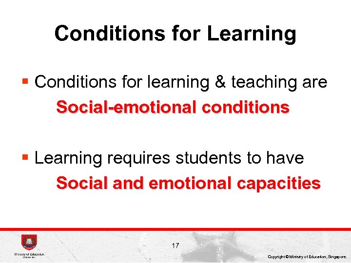 Conditions for Learning § Conditions for learning & teaching are Social-emotional conditions § Learning