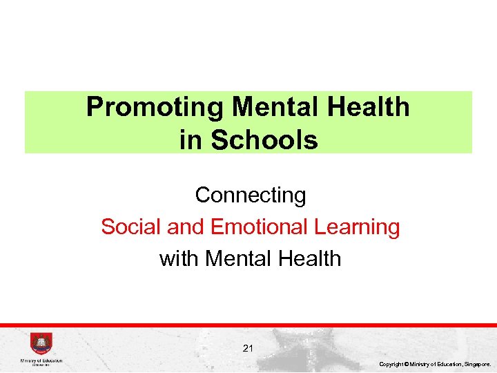 Promoting Mental Health in Schools Connecting Social and Emotional Learning with Mental Health 21