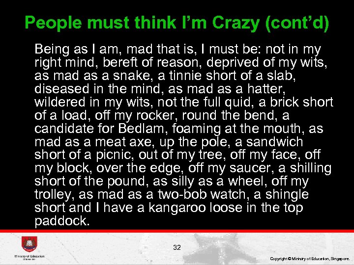 People must think I’m Crazy (cont’d) Being as I am, mad that is, I