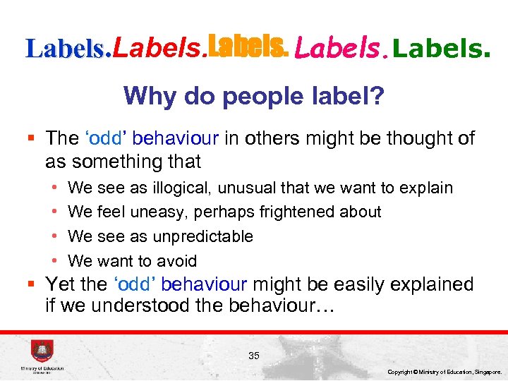 Labels. Why do people label? § The ‘odd’ behaviour in others might be thought