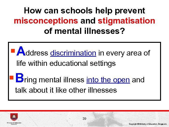 How can schools help prevent misconceptions and stigmatisation of mental illnesses? § Address discrimination