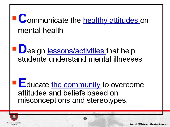 § Communicate the healthy attitudes on mental health § Design lessons/activities that help students