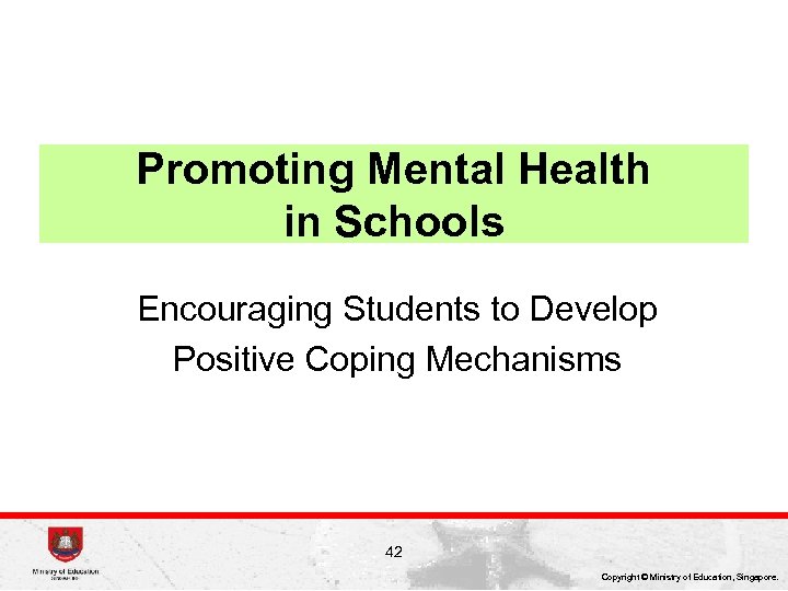 Promoting Mental Health in Schools Encouraging Students to Develop Positive Coping Mechanisms 42 Copyright