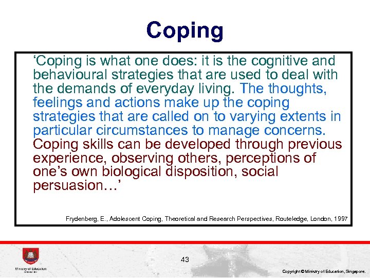 Coping ‘Coping is what one does: it is the cognitive and behavioural strategies that