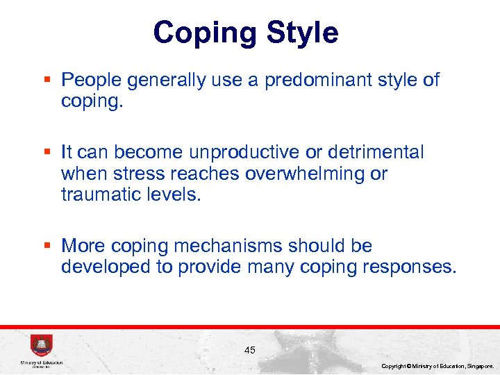 Coping Style § People generally use a predominant style of coping. § It can