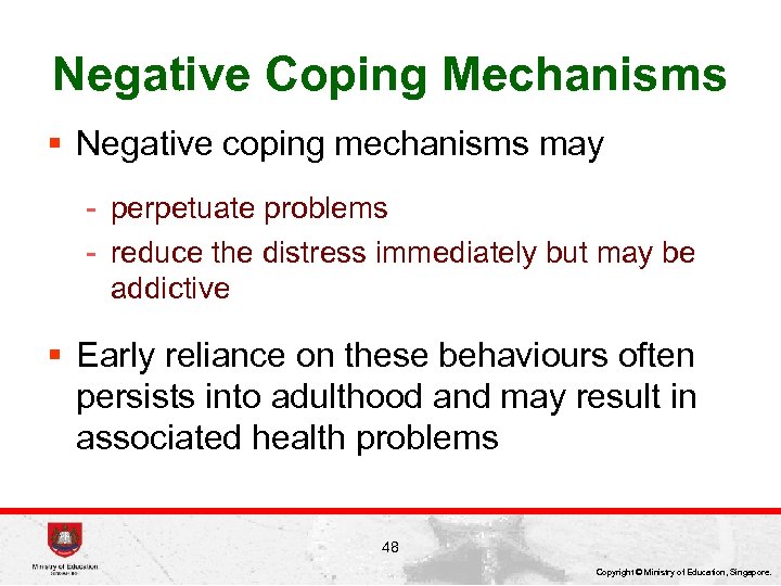 Negative Coping Mechanisms § Negative coping mechanisms may - perpetuate problems - reduce the