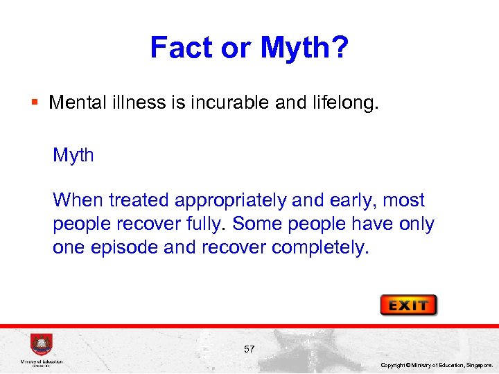 Fact or Myth? § Mental illness is incurable and lifelong. Myth When treated appropriately